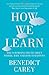 How We Learn: The Surprising Truth about When, Where and Why it Happens