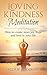 Loving-Kindness Meditation - How to create more joy, hope and love in your life