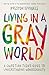 Living in a Gray World by Preston Sprinkle