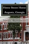 Home Sweet Home Augusta, Georgia: The History of a Southern City Home Sweet Home Augusta, Georgia: The History of a Southern City