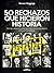 50 RECHAZOS QUE HICIERON HISTORIA: Grandes personalidades que superaron la decepción para ser memorables (Spanish Edition)