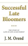 Successful Late Bloomers: The story of late-in-life achievement Successful Late Bloomers: The story of late-in-life achievement