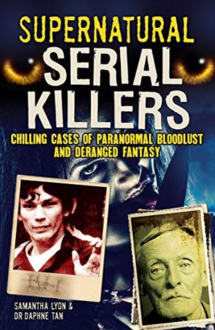 Supernatural Serial Killers: Chilling Cases of Paranormal Bloodlust and Deranged Fantasy (Kindle Edition)