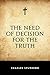 The Need of Decision for the Truth