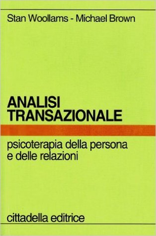 Analisi transazionale. Psicoterapia della persona e delle relazioni