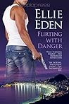 Flirting with Danger by Ellie Eden