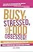 Busy, Stressed, and Food Obsessed!