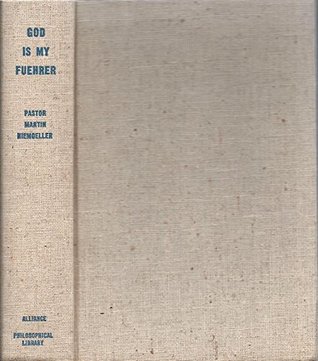 God Is My Fuehrer: Being the Last 28 Sermons by Pastor Martin Niemöller Vicar of Berlin-Dahlem