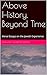 Above History, Beyond Time:...