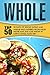 Whole: 29 Days Of Whole Eating And Top 50 Unique Paleo Inspired Recipes-Reset Metabolism And Lose Weight By Eating Whole Food Diet