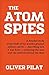 The Atom Spies: A Detailed Study of the Theft of the World's Greatest Military Secret