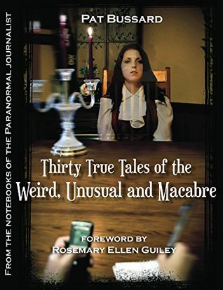 Thirty True Tales of the Weird, Unusual and Macabre: From the Notebooks of the Paranormal Journalist (Kindle Edition)