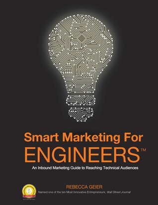 Smart Marketing for Engineers™: An Inbound Marketing Guide to Reaching Technical Audiences