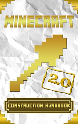 Minecraft: Construction Handbook: The Ultimate Minecraft Guide to Minecraft Building and Minecraft Essentials (Secret Minecraft Handbook Guide 7)