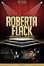 Roberta Flack Unauthorized & Uncensored (All Ages Deluxe Edition with Videos)