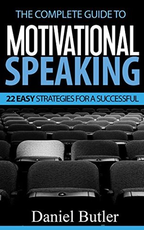 The Complete Guide to Motivational Speaking (Make Life Your Bank)