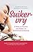 Suikervry: 8 Weke na Vryheid van Suiker en Koolhidraatverslawing (Afrikaans Edition)