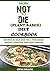 The Never Dying (Plant Based) Diet Cookbook: Recipes to Help Give You a Prolonged Healthy Lifestyle Free From Disease.