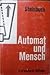 Automat und Mensch.: Kybernetische Tatsachen und Hypothesen. (German Edition)