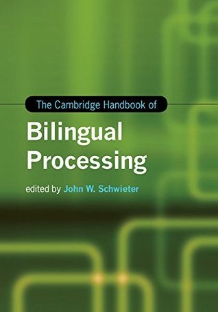The Cambridge Handbook of Bilingual Processing (Cambridge Handbooks in Language and Linguistics)