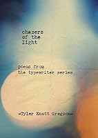 Chasers of the Light: Poems from the Typewriter Series by Tyler Knott ...