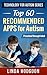 Top 60 Recommended Apps for Autism: Preschool through Adult (Technology for Autism Series Book 1)