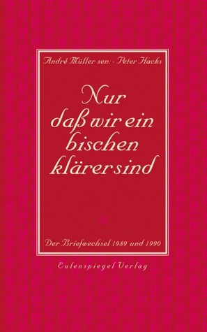 Nur daß wir ein bischen klärer sind – Der Briefwechsel 1989 und 1990 (Hardcover)
