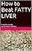 How to Beat FATTY LIVER: A Holistic Guide by Christine Fadhley