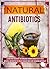 Natural Antibiotics: Learn And Discover The Amazing Hidden Benefits Of These Natural Antibiotics To Treat Disease And Cure Sickness Naturally (natural, ... herbal antibiotics, natural alternatives)