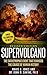 Supervolcano: The Catastrophic Event That Changed the Course of Human History