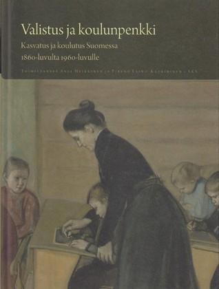 Valistus ja koulunpenkki. Kasvatus ja koulutus Suomessa 1860-luvulta 1960-luvulle (Suomen kasvatuksen ja koulutuksen historia, #2)