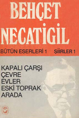 Bütün Eserleri 1 / Şiirler 1 - Kapalı Çarşı, Çevre, Evler, Eski Toprak, Arada