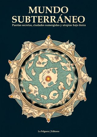 Mundo subterráneo: puertas secretas, ciudades sumergidas y utopías bajo tierra (Paperback)