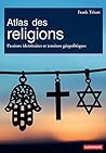 Atlas des religions. Passions identitaires et tensions géopolitiques (French Edition) Atlas des religions. Passions identitaires et tensions géopolitiques (French Edition)