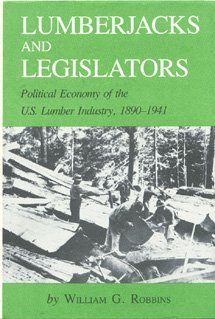 Lumberjacks and Legislators: Political Economy of the U.S. Lumber Industry, 1890-1941 (Hardcover)
