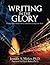 Writing in the Glory: Living from Your Heart to Release a Book that will Impact the World