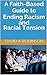 A Faith-Based Guide to Ending Racism and Racial Tension
