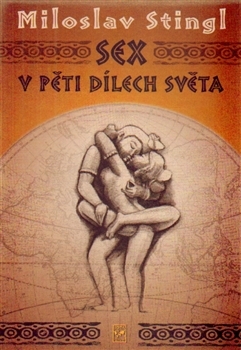 Sex v pěti dílech světa, aneb Cestopis časem a prostorem tělesné lásky
