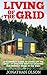 Living Off The Grid: A Beginner's Guide To Living Off The Grid - 17 Effective Ways To Creating Eco-Friendly Home in The Wild! (Preppers Survival, Preppers Pantry, Sustainable Living)