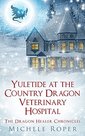 Yuletide at the Country Dragon Veterinary Hospital: The Dragon Healer Chronicles (Kindle Edition)