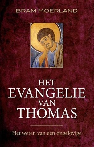 Het Evangelie van Thomas: het weten van een ongelovige (Dutch Edition)