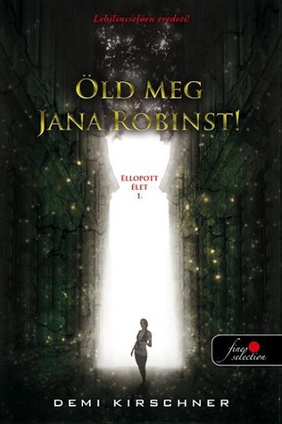 Öld meg Jana Robinst! (Ellopott élet #1)