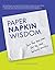 Paper Napkin Wisdom: Your Five Step Plan For Life and Business Success