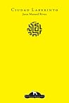 Ciudad Laberinto by Juan Manuel Rivas Ciudad Laberinto by Juan Manuel Rivas
