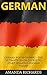 German: German for Beginners - The Ultimate Crash Course To Start Speaking German Today (Learn to Speak German, Learning German, German for Beginners)