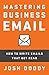 Mastering Business Email: How to write emails that get read
