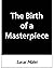 The Birth of a Masterpiece