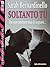 Soltanto tu (Passioni Romantiche) (Italian Edition)