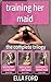 Training Her Maid: The Complete Trilogy