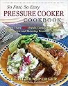 So Fast, So Easy Pressure Cooker Cookbook: More Than 725 Fresh, Delicious Recipes for Electric and Stovetop Pressure Cookers So Fast, So Easy Pressure Cooker Cookbook: More Than 725 Fresh, Delicious Recipes for Electric and Stovetop Pressure Cookers